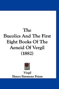portada the bucolics and the first eight books of the aeneid of vergil (1882) (en Inglés)