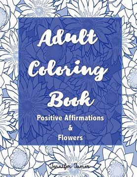 portada Adult Coloring Book: Positive Affirmations and Flowers (en Inglés)