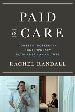 portada Paid to Care: Domestic Workers in Contemporary Latin American Culture (Border Hispanisms)