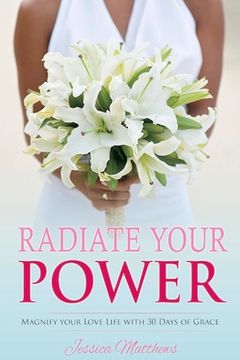 portada Radiate Your Power: Magnify Your Love Life With 30 Days of Grace (1) (en Inglés)
