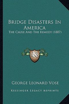 portada bridge disasters in america: the cause and the remedy (1887)