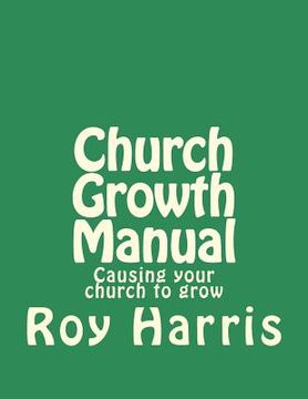 portada Church Growth Manual: Causing your church to grow (en Inglés)