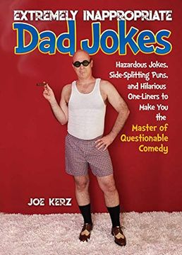portada Extremely Inappropriate dad Jokes: More Than 300 Hazardous Jokes, Side-Splitting Puns, & Hilarious One-Liners to Make you the Master of Questionable Comedy (en Inglés)