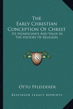 portada the early christian conception of christ: its significance and value in the history of religion