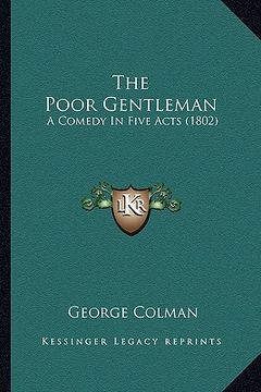 portada the poor gentleman the poor gentleman: a comedy in five acts (1802) a comedy in five acts (1802) (en Inglés)