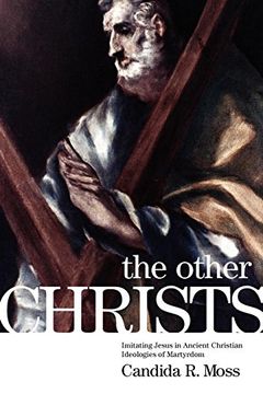 portada The Other Christs: Imitating Jesus in Ancient Christian Ideologies of Martyrdom (en Inglés)