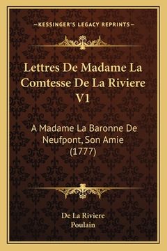 portada Lettres De Madame La Comtesse De La Riviere V1: A Madame La Baronne De Neufpont, Son Amie (1777) (in French)