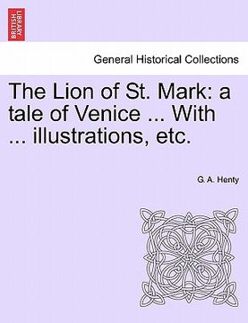 portada the lion of st. mark: a tale of venice ... with ... illustrations, etc. (en Inglés)