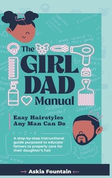 portada The Girl Dad Manual: Easy Hairstyles that any man can do! (en Inglés)