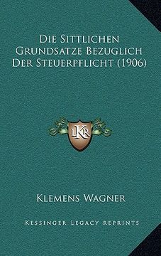portada Die Sittlichen Grundsatze Bezuglich Der Steuerpflicht (1906) (in German)
