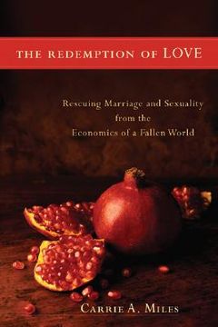 portada the redemption of love: rescuing marriage and sexuality from the economics of a fallen world (en Inglés)