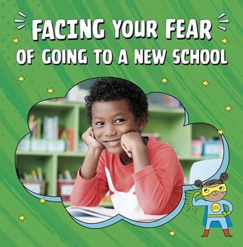 portada Facing Your Fear of Going to a new School (en Inglés)