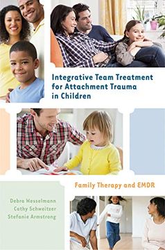 portada Integrative Team Treatment for Attachment Trauma in Children: Family Therapy and Emdr (en Inglés)