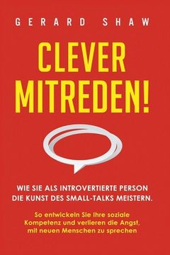 portada Clever mitreden!: Wie Sie als introvertierte Person die Kunst des Small-Talks meistern. So entwickeln Sie Ihre soziale Kompetenz und ver (in German)
