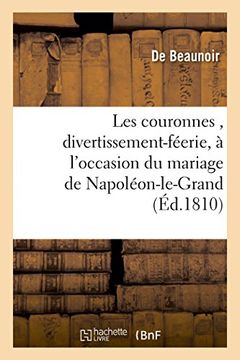 portada Couronnes , divertissement-féerie, occasion mariage Napoléon-le-Grand, empereur Français, roi Italie (Littérature)