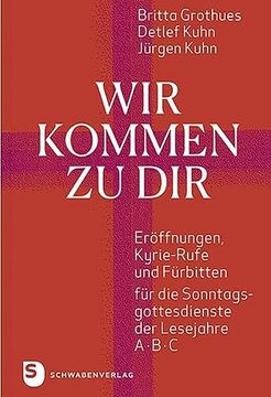 portada Wir Kommen zu Dir: Eröffnungen, Kyrie-Rufe und Fürbitten für die Sonntagsgottesdienste der Lesejahre a, b, c (en Alemán)