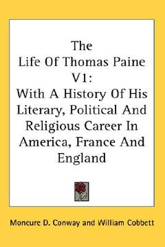 portada the life of thomas paine v1: with a history of his literary, political and religious career in america, france and england
