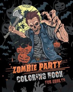 portada Zombie Party Coloring Book for Adults: for Everyone Adults Teenagers Tweens Older Kids Halloween October 31 Stress Relief Relaxation Grown Ups