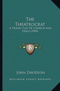 portada the theatrocrat: a tragic play of church and stage (1905) (en Inglés)