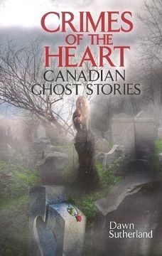portada Crimes of the Heart: Canadian Ghost Stories