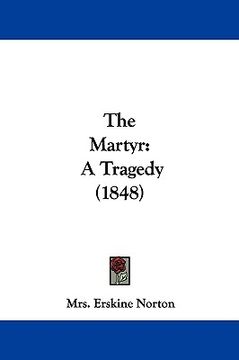 portada the martyr: a tragedy (1848) (en Inglés)