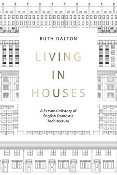 portada Living in Houses: A Personal History of English Domestic Architecture (en Inglés)