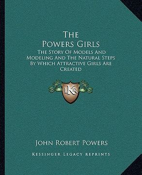 portada the powers girls: the story of models and modeling and the natural steps by which attractive girls are created (in English)