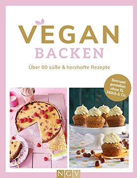 portada Vegan Backen: Über 60 Süße & Herzhafte Rezepte. Bewusst Genießen Ohne ei, Milch & co. (en Alemán)
