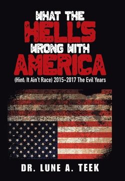 portada What the Hell's Wrong with America: (Hint: It Ain't Race) 2015-2017 the Evil Years