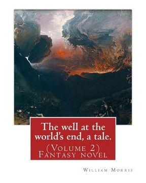 portada The well at the world's end, a tale. By: William Morris: (Volume 2) Fantasy nove (en Inglés)