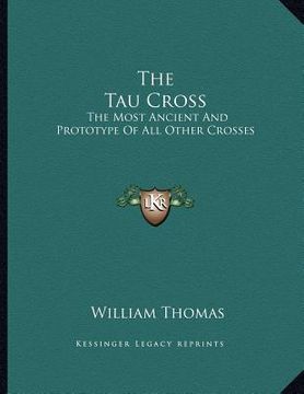 portada the tau cross: the most ancient and prototype of all other crosses