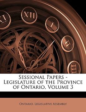portada sessional papers - legislature of the province of ontario, volume 3 (en Inglés)