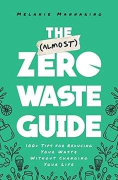 portada The (Almost) Zero-Waste Guide: 100+ Tips for Reducing Your Waste Without Changing Your Life (en Inglés)
