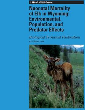portada Neonatal Mortality of Elk in Wyoming: Environmental, Population, and Predator Effects: Biological Technical Publication (en Inglés)