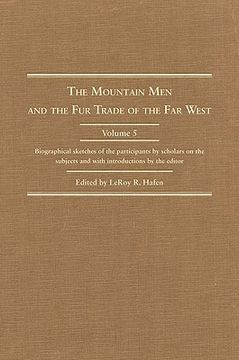 portada the mountain man and the fur trade in the far west, volume v: biographical sketches of the participants by scholars of the subject (en Inglés)