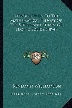 portada introduction to the mathematical theory of the stress and strain of elastic solids (1894) (en Inglés)