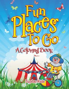 portada Fun Places To Go (A Coloring Book) (en Inglés)