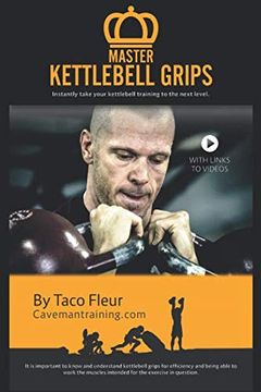 portada Master Kettlebell Grips: Instantly Take Your Kettlebell Training to the Next Level (en Inglés)