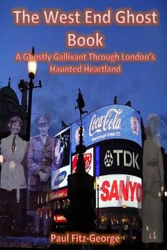 portada The West End Ghost Book: A Ghostly Gallivant Through London's Haunted Heartland (en Inglés)