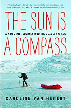 portada The sun is a Compass: A 4,000-Mile Journey Into the Alaskan Wilds (en Inglés)