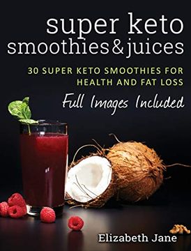 portada Super Keto Smoothies & Juices: Quick and Easy fat Burning Smoothies and Juices (in English)