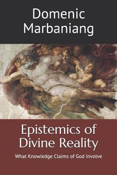 portada Epistemics of Divine Reality: What Knowledge Claims of God Involve (en Inglés)
