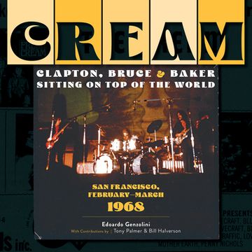 portada Cream: Clapton, Bruce & Baker Sitting on Top of the World: San Francisco, February-March 1968 (in English)