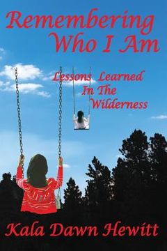 portada Remembering Who I Am: Lessons Learned In The Wilderness (en Inglés)