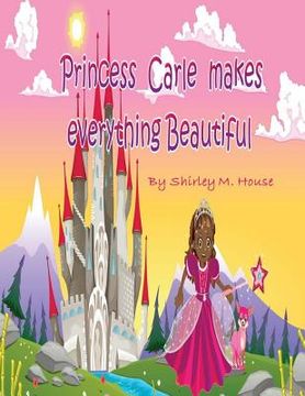 portada Princess Carle Makes Everything Beautiful (en Inglés)