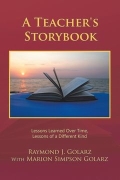 portada A Teacher's Storybook: Lessons Learned over Time, Lessons of a Different Kind (en Inglés)