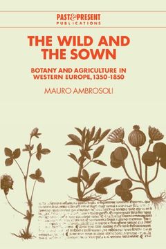 portada The Wild and the Sown: Botany and Agriculture in Western Europe, 1350-1850 (Past and Present Publications) (en Inglés)