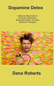 portada Dopamine Detox: A Step-by-Step Guide to Overcome Addictions, Break Bad Habits, and Stop Obsessive Thoughts (en Inglés)