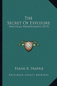 portada the secret of exposure: practical photography (1915) (en Inglés)
