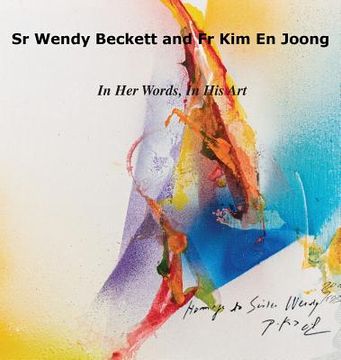 portada Sr Wendy Becket and Fr Kim En Joong: In Her Words, in His Art (en Inglés)